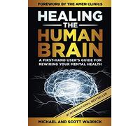 Healing the Human Brain: A First-Hand User’s Guide for Rewiring Your Mental Health