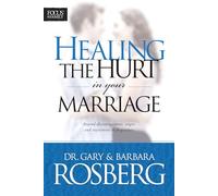 Healing The Hurt In Your Marriage: Beyond discouragement, anger, and resentment to forgiveness