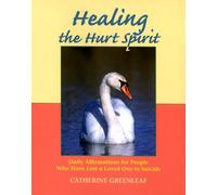 Healing the Hurt Spirit: Daily Affirmations for People Who Have Lost a Loved One to Suide