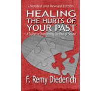 Healing the Hurts of Your Past: A Guide to Overcoming the Pain of Shame