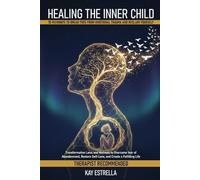Healing the Inner Child: 10 Pathways to Break Free from Emotional Trauma and Reclaim Yourself: Transformative Laws and Methods to Overcome fear of ... Self-Love, and Create a Fulfilling Life