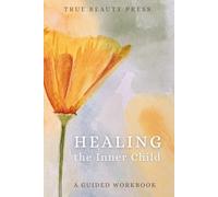 Healing the Inner Child: a 10-minute-a-day workbook to help you feel better