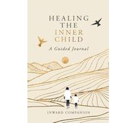 Healing the Inner Child: A Guided Journal