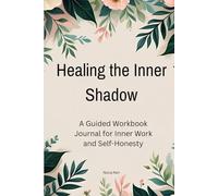 Healing the Inner Shadow: A Guided Workbook Journal for Inner Work and Self-Honesty