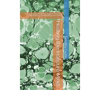 Healing the Insecure Mind: Understanding Emotional Triggers, Rewriting Old Patterns, and Building Inner Safety