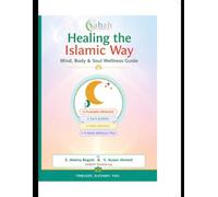 Healing the Islamic Way: Mind, Body & Soul Wellness Guide