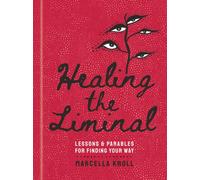 Healing the Liminal : Lessons & Parables for Finding Your Way