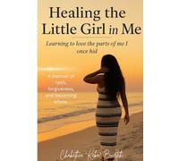Healing the Little Girl in Me: Learning to Love the Parts of Me I Once Hid