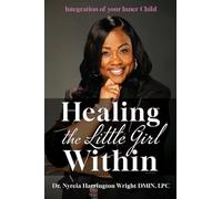 Healing the Little Girl Within: Integration of Your Inner Child: 0