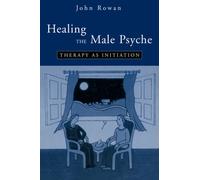 Healing the Male Psyche : Therapy as Initiation