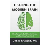 Healing the Modern Brain: Nine Tenets to Build Mental Fitness and Revitalize Your Mind