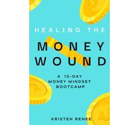 Healing the Money Wound: A 12-Day Money Mindset Bootcamp