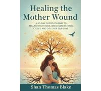 Healing the Mother Wound:: A 90-Day Guided Journal to Reclaim Your Voice, Break Generational Cycles, and Discover Self-Love
