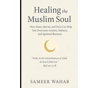 Healing the Muslim Soul: How Islam, Qur’an, and Du’a Can Help You Overcome Anxiety, Sadness, and Spiritual Burnout