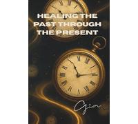 Healing the Past Through The Present