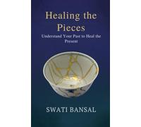 HEALING THE PIECES: Understand your past to heal the present: 2 (Feel and Heal)