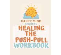 Healing the Push-Pull: A Workbook for Disorganised Attachment Recovery: Rebuilding trust, safety, and connection - one gentle step at a time. (Happy Mind Society Workbooks)