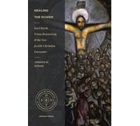 Healing the Schism: Karl Barth, Franz Rosenzweig, and the New Jewish-Christian Encounter (Studies in Historical and Systematic Theology)
