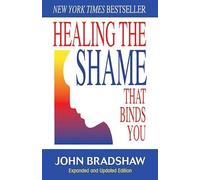 Healing the Shame That Binds You: Recovery Classics Edition by John Bradshaw