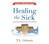 Healing the Sick: A Divine Healing Classic for Everyone