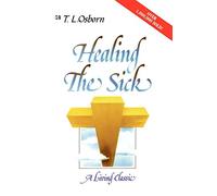 Healing the Sick: A Divine Healing Classic for Everyone: A Living Classic