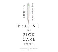 Healing the Sick Care System: Why People Matter