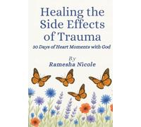 Healing The Side Effects of Trauma: 30 Days of Heart Moments with God