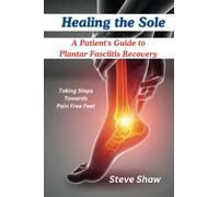 Healing The Sole: A Patient's Guide to Plantar Fasciitis Recovery