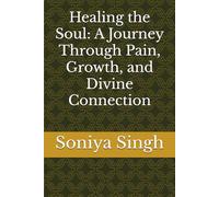 Healing the Soul: A Journey Through Pain, Growth, and Divine Connection