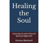 Healing the Soul: A Journey to Inner Peace & Spiritual Alignment