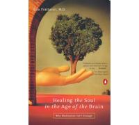Healing the Soul in the Age of the Brain: Why Medication Isn't Enough: Psychotherapy in the Age of Prozac