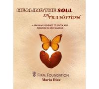 Healing the Soul in Transition: A Learning Journey to Grow and Flourish in New Seasons