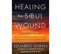 Healing the Soul Wound: Trauma-Informed Counseling for Indigenous Communities (Multicultural Foundations of Psychology and Counseling Series)