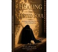Healing The Tested Soul: Returning to Allah when the heart is tired of being strong
