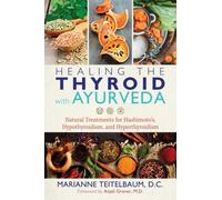 Healing the Thyroid with Ayurveda: Natural Treatments for Hashimoto's, Hypothyroidism, and Hyperthyroidism