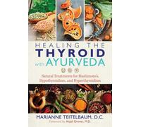 Healing the Thyroid with Ayurveda: Natural Treatments for Hashimoto's, Hypothyroidism, and Hyperthyroidism