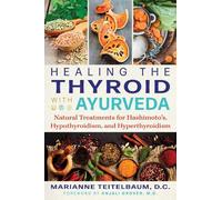 Healing the Thyroid with Ayurveda: Natural Treatments for Hashimoto's, Hypothyroidism, and Hyperthyroidism