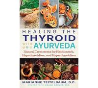 Healing the Thyroid with Ayurveda: Natural Treatments for Hashimoto's, Hypothyroidism, and Hyperthyroidism