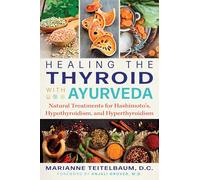 Healing the Thyroid with Ayurveda: Natural Treatments for Hashimoto's, Hypothyroidism, and Hyperthyroidism