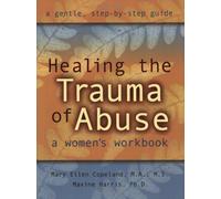 Healing the Trauma of Abuse: A Woman's Workbook: Written by Mary Ellen Copeland, 2000 Edition, Publisher: New Harbinger Publications [Paperback]