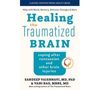 Healing the Traumatized Brain: Coping after Concussion and Other Brain Injuries (A Johns Hopkins Press Health Book)