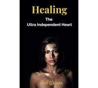 Healing The Ultra Independent Heart