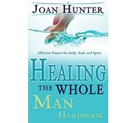 [[Healing the Whole Man Handbook: Effective Prayers for Body, Soul, and Spirit]] [By: Hunter, Joan] [July, 2006]