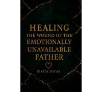 Healing the Wound Of the Emotionally Unavailable Father (The Reclamation Series)