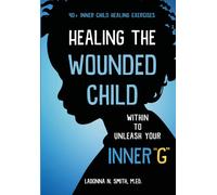 Healing The Wounded Child Within To Unleash Your Inner "G"
