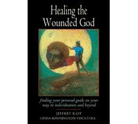 Healing the Wounded God: Active Imagination and Union with the Ally - Finding Your Personal Guide on the Way to Individuation and Beyond (Jung on the ... Guide on Your Way to Individuation and Beyond