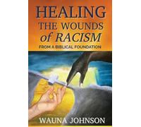 Healing the Wounds of Racism: From a Biblical Foundation