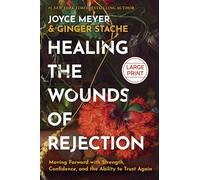 Healing the Wounds of Rejection: Moving Forward with Strength, Confidence, and the Ability to Trust Again