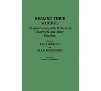 Healing Their Wounds: Psychotherapy with Holocaust Survivors and Their Families
