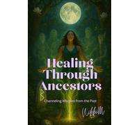 Healing Through Ancestors: Channeling Wisdom from the Past